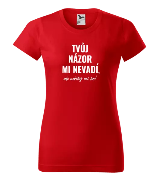 Dámské tričko Tvůj názor mi nevadí, ale neříkej mi ho!