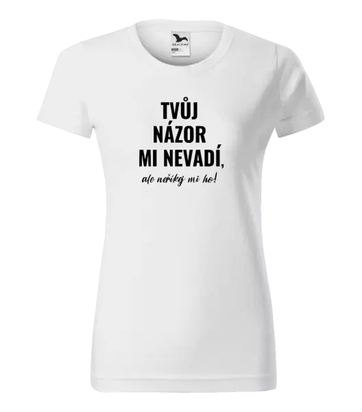 Dámské tričko Tvůj názor mi nevadí, ale neříkej mi ho!