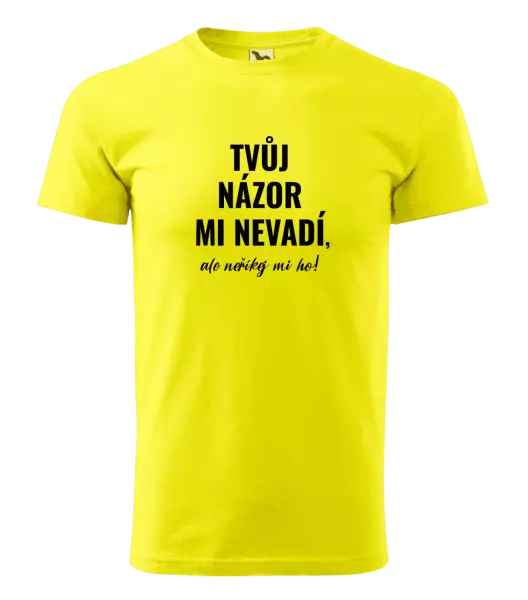 Pánské tričko Tvůj názor mi nevadí, ale neříkej mi ho!