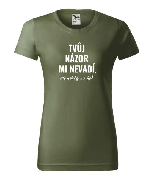 Dámské tričko Tvůj názor mi nevadí, ale neříkej mi ho!