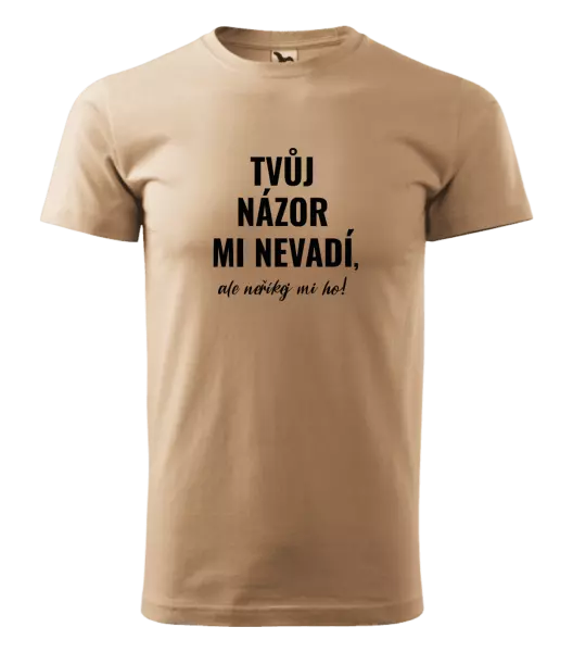 Pánské tričko Tvůj názor mi nevadí, ale neříkej mi ho!
