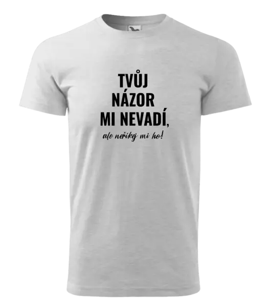 Pánské tričko Tvůj názor mi nevadí, ale neříkej mi ho!
