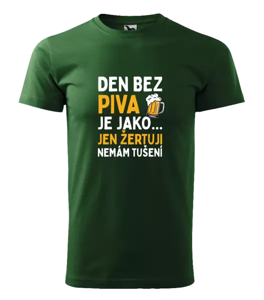 Pánské tričko Den bez piva je jako... jen žertuji, nemám tušení