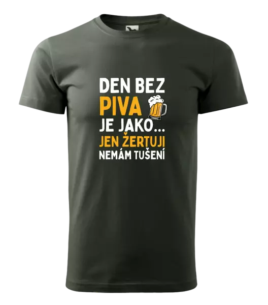 Pánské tričko Den bez piva je jako... jen žertuji, nemám tušení