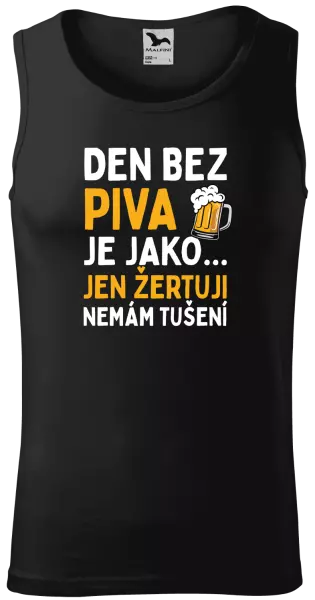 Pánské tílko Den bez piva je jako... jen žertuji, nemám tušení