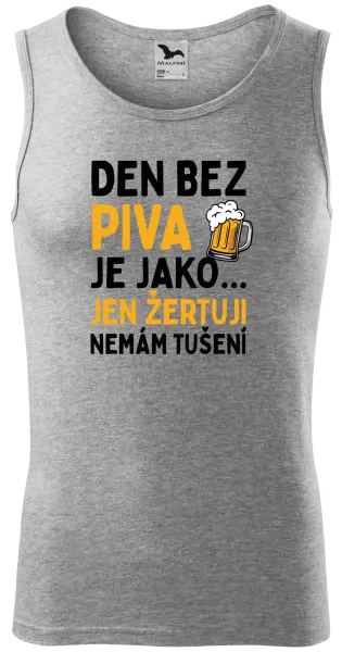 Pánské tílko Den bez piva je jako... jen žertuji, nemám tušení