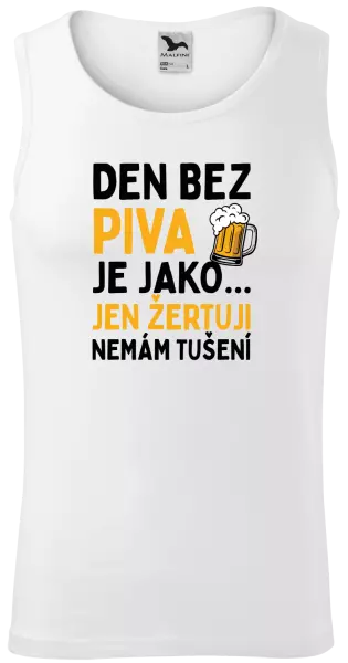 Pánské tílko Den bez piva je jako... jen žertuji, nemám tušení