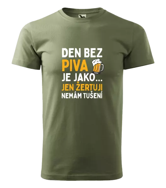 Pánské tričko Den bez piva je jako... jen žertuji, nemám tušení