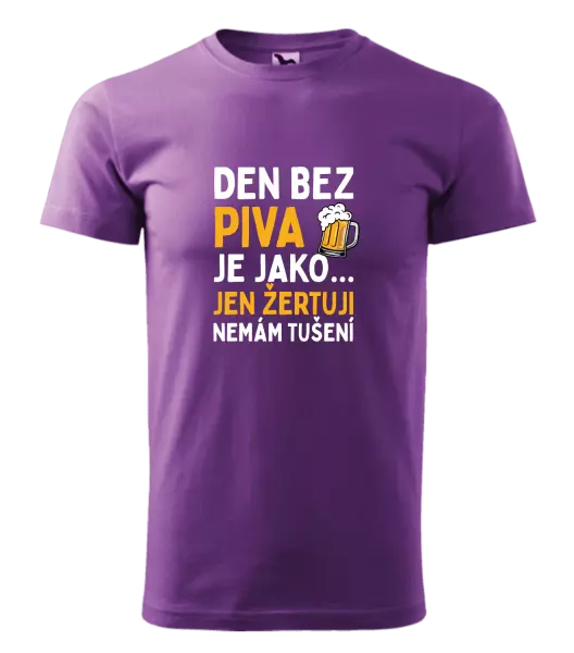 Pánské tričko Den bez piva je jako... jen žertuji, nemám tušení