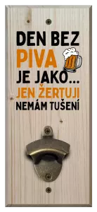 Nástěnný otvírák Den bez piva je jako... jen žertuji, nemám tušení