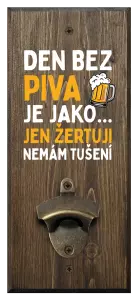 Nástěnný otvírák Den bez piva je jako... jen žertuji, nemám tušení