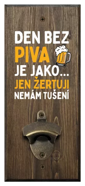 Nástěnný otvírák Den bez piva je jako... jen žertuji, nemám tušení