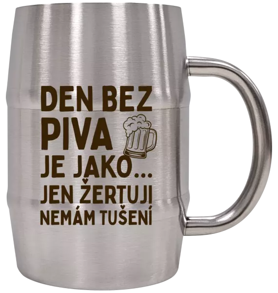 Nerezový chladicí půllitr Den bez piva je jako... jen žertuji, nemám tušení
