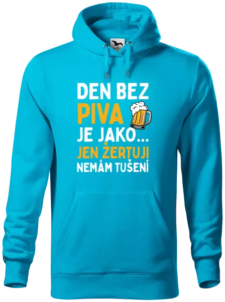 Pánská mikina Den bez piva je jako... jen žertuji, nemám tušení