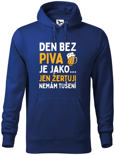Pánská mikina Den bez piva je jako... jen žertuji, nemám tušení