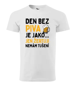 Pánské tričko Den bez piva je jako... jen žertuji, nemám tušení
