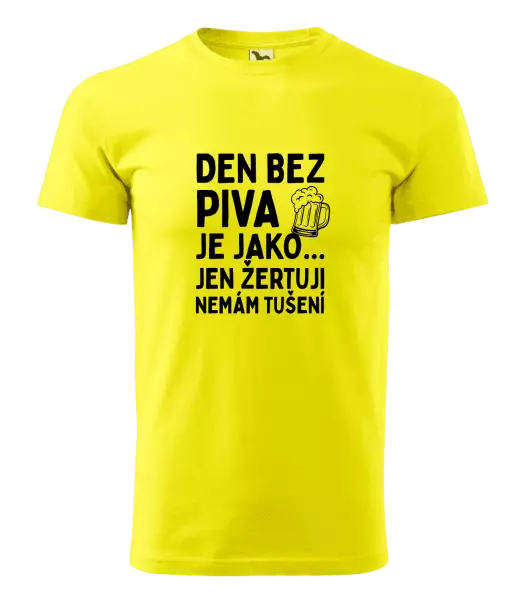 Pánské tričko Den bez piva je jako... jen žertuji, nemám tušení