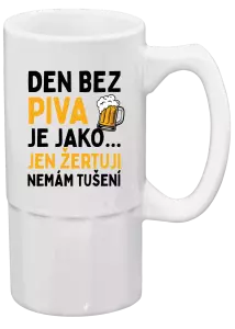 Půllitr Den bez piva je jako... jen žertuji, nemám tušení