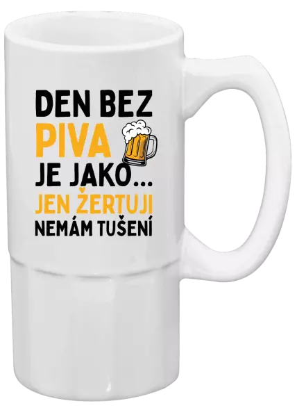 Půllitr Den bez piva je jako... jen žertuji, nemám tušení