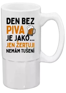 Půllitr Den bez piva je jako... jen žertuji, nemám tušení