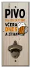 Nástěnný otvírák Pivo piju jen 3x týdně, včera, dnes a zítra