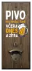 Nástěnný otvírák Pivo piju jen 3x týdně, včera, dnes a zítra