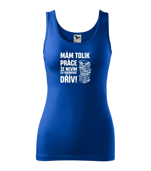 Dámské tílko Mám tolik práce, že nevím, co ignorovat dřív
