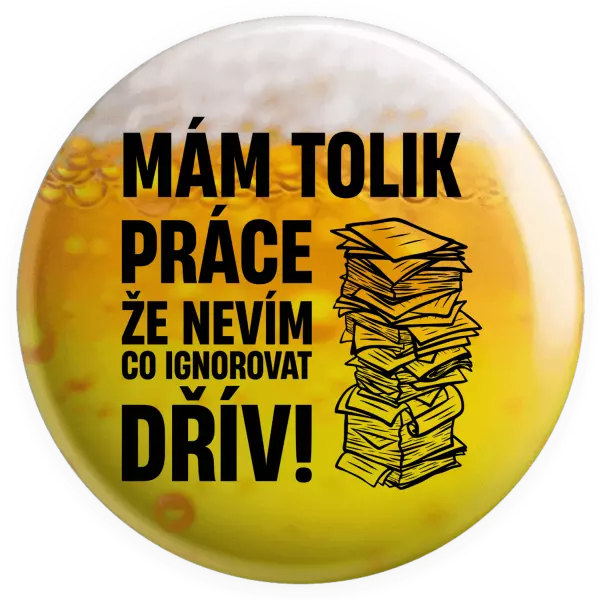 Placka Mám tolik práce, že nevím, co ignorovat dřív