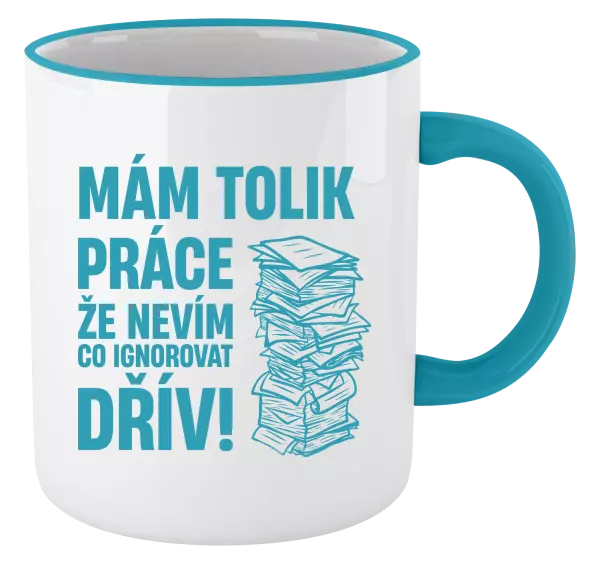 Hrnek Mám tolik práce, že nevím, co ignorovat dřív