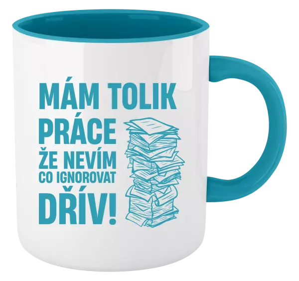 Hrnek Mám tolik práce, že nevím, co ignorovat dřív