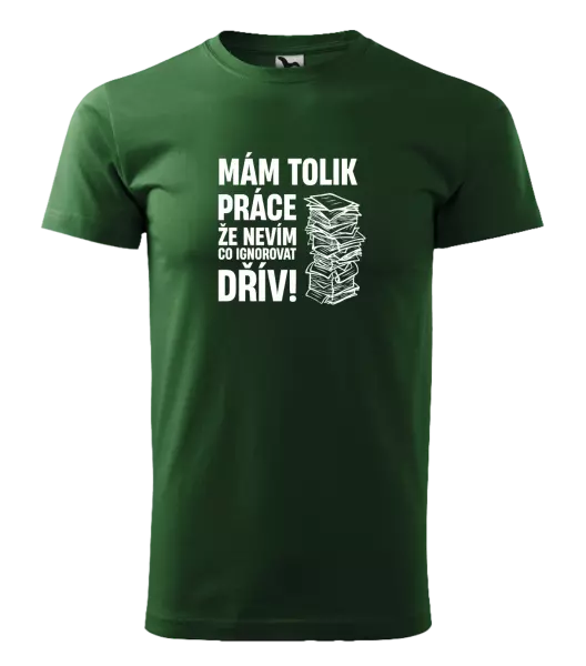 Pánské tričko Mám tolik práce, že nevím, co ignorovat dřív
