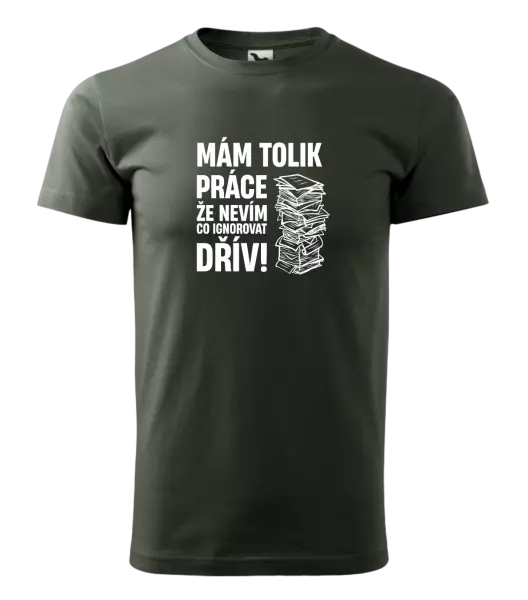 Pánské tričko Mám tolik práce, že nevím, co ignorovat dřív