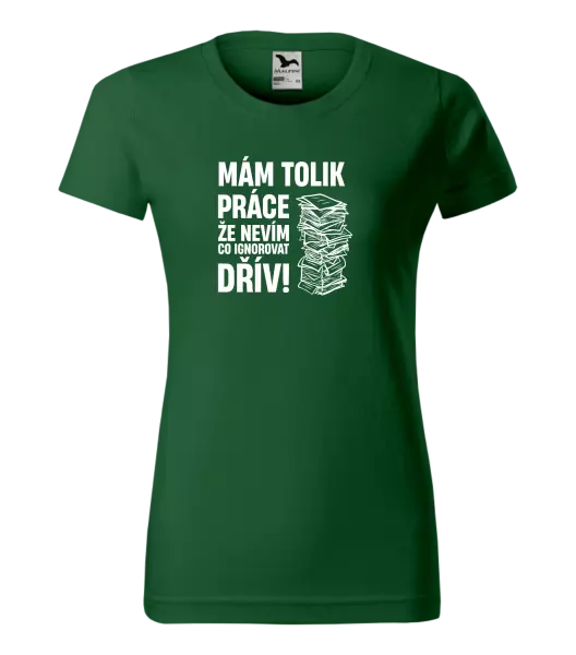 Dámské tričko Mám tolik práce, že nevím, co ignorovat dřív