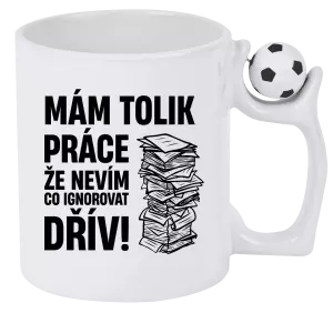 Hrnek Mám tolik práce, že nevím, co ignorovat dřív