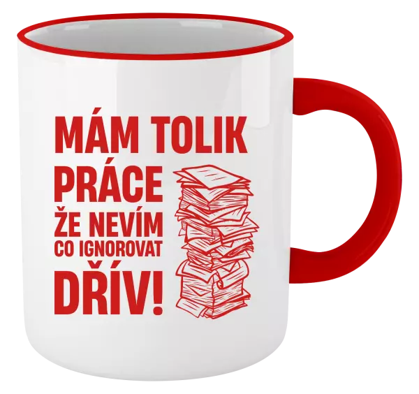 Hrnek Mám tolik práce, že nevím, co ignorovat dřív