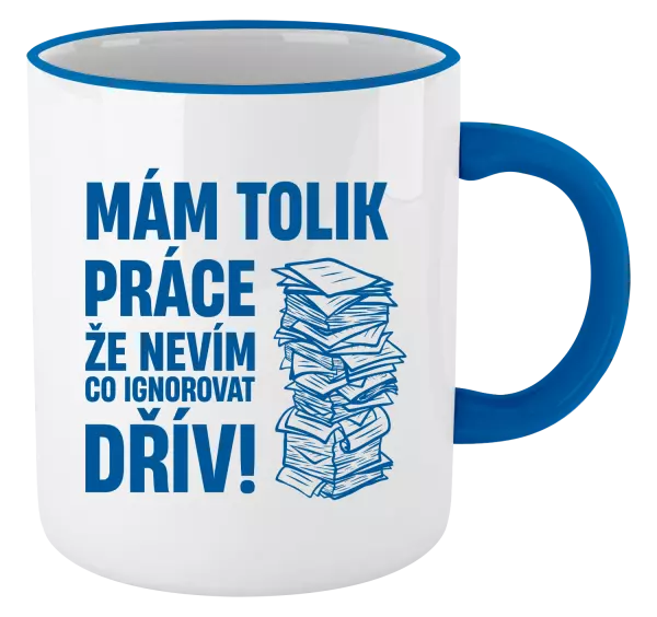 Hrnek Mám tolik práce, že nevím, co ignorovat dřív