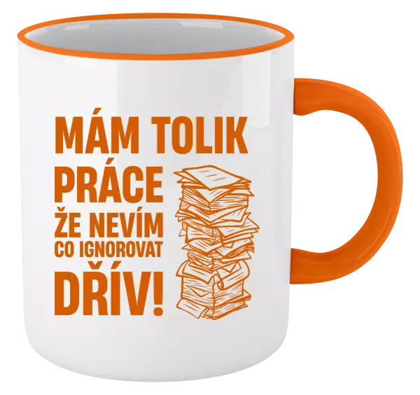 Hrnek Mám tolik práce, že nevím, co ignorovat dřív