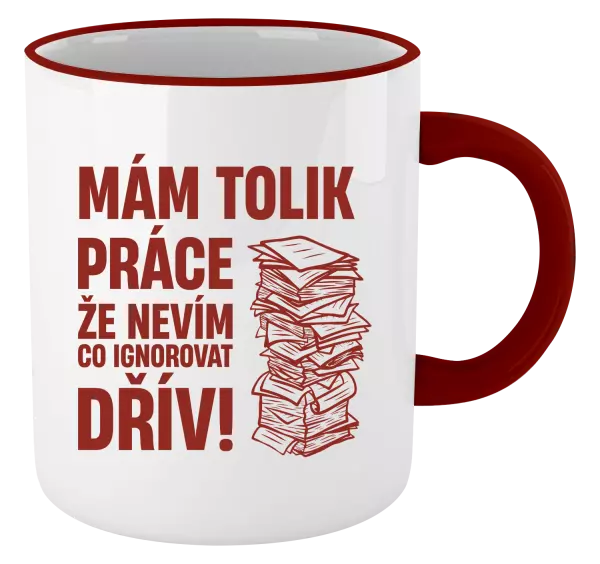 Hrnek Mám tolik práce, že nevím, co ignorovat dřív