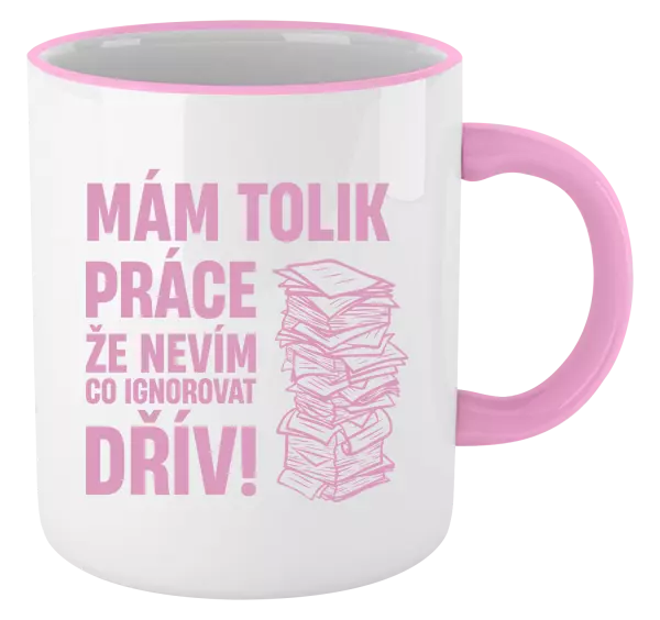 Hrnek Mám tolik práce, že nevím, co ignorovat dřív