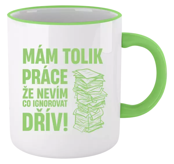 Hrnek Mám tolik práce, že nevím, co ignorovat dřív
