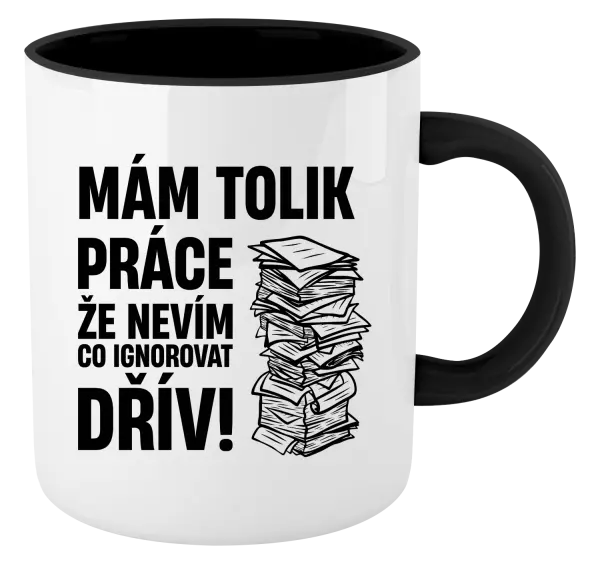 Hrnek Mám tolik práce, že nevím, co ignorovat dřív