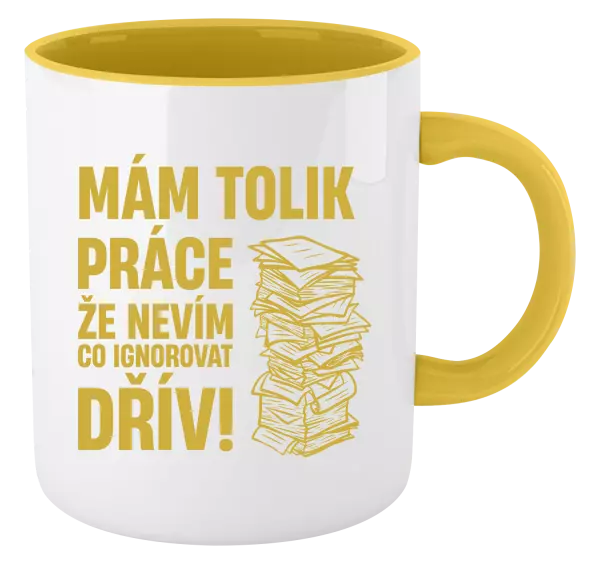 Hrnek Mám tolik práce, že nevím, co ignorovat dřív