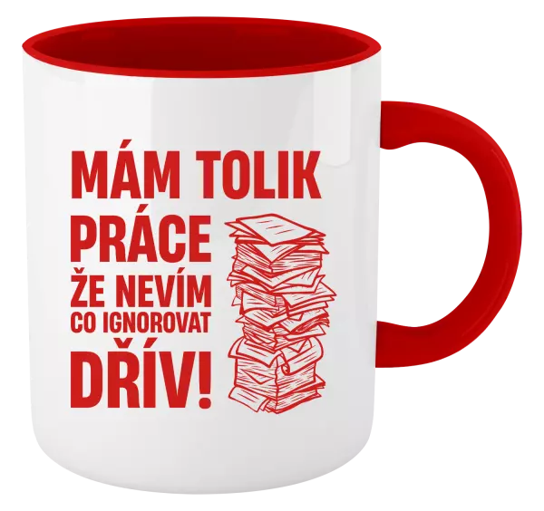 Hrnek Mám tolik práce, že nevím, co ignorovat dřív