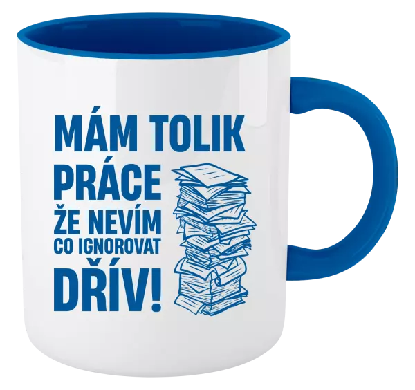 Hrnek Mám tolik práce, že nevím, co ignorovat dřív