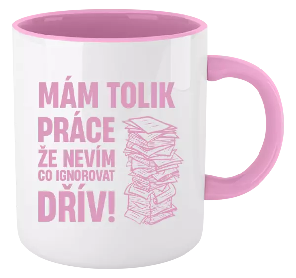Hrnek Mám tolik práce, že nevím, co ignorovat dřív