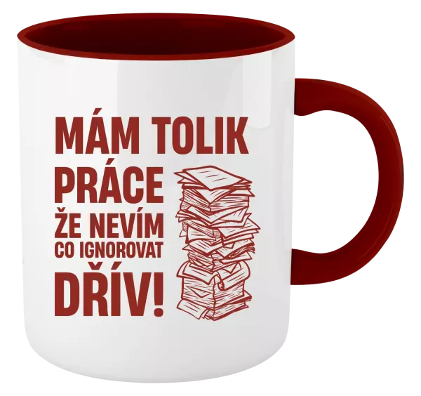 Hrnek Mám tolik práce, že nevím, co ignorovat dřív