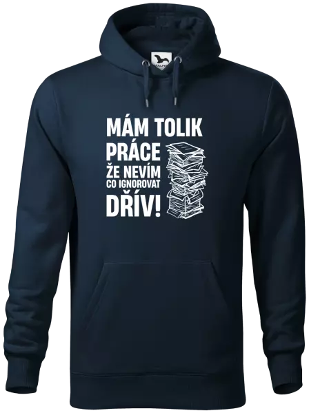 Pánská mikina Mám tolik práce, že nevím, co ignorovat dřív