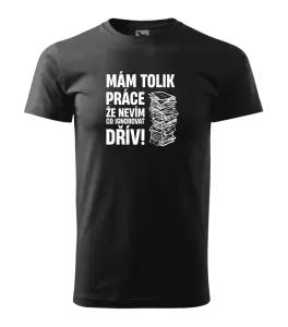 Pánské tričko Mám tolik práce, že nevím, co ignorovat dřív