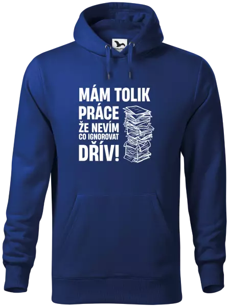 Pánská mikina Mám tolik práce, že nevím, co ignorovat dřív