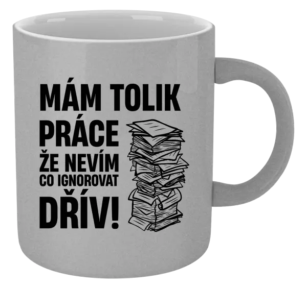 Metalický hrnek Mám tolik práce, že nevím, co ignorovat dřív